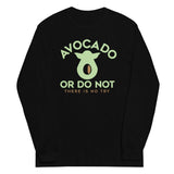 Avocado Or Do Not Unisex Long Sleeve Tee