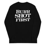 Burr Shot First Unisex Long Sleeve Tee