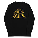 I've Got A Bad Feeling About This Unisex Long Sleeve Tee