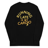 Running Late Is My Cardio Unisex Long Sleeve Tee