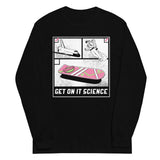 Get On It Science Unisex Long Sleeve Tee