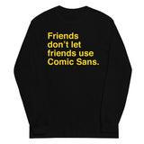 Friends Don't Let Friends Use Comic Sans Unisex Long Sleeve Tee