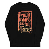 The Night Is Dark And Full Of Terrors Unisex Long Sleeve Tee