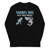Sharks Hug With Their Mouths Unisex Long Sleeve Tee