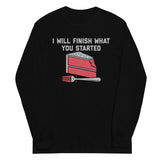 I Will Finish What You Started Unisex Long Sleeve Tee