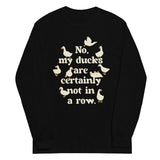 No, My Ducks Are Certainly Not In A Row Unisex Long Sleeve Tee