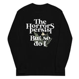 The Horrors Persist But So Do I Unisex Long Sleeve Tee