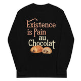Existence Is Pain Au Chocolat Unisex Long Sleeve Tee
