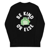 Be Kind Or Else Unisex Long Sleeve Tee