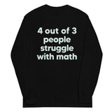 4 Out Of 3 People Struggle With Math Unisex Long Sleeve Tee