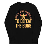 Let's Get Down To Business To Defeat The Buns Unisex Long Sleeve Tee