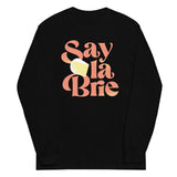 Say La Brie Unisex Long Sleeve Tee