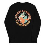 I Am But A Conduit For Nonsense Unisex Long Sleeve Tee