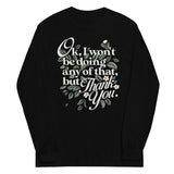 Ok, I Won't Be Doing Any Of That, But Thank You Unisex Long Sleeve Tee