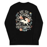 Are You Overthinking What I'm Overthinking? Unisex Long Sleeve Tee
