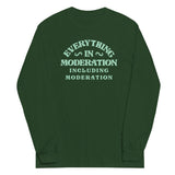 Everything In Moderation Including Moderation Unisex Long Sleeve Tee