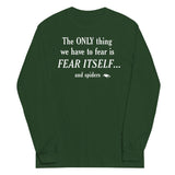 The Only Thing We Have To Fear Unisex Long Sleeve Tee