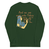 Bye Felicia Unisex Long Sleeve Tee