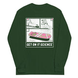 Get On It Science Unisex Long Sleeve Tee