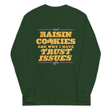 Raisin Cookies Are Why I Have Trust Issues Unisex Long Sleeve Tee