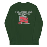 I Will Finish What You Started Unisex Long Sleeve Tee