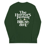 The Horrors Persist But So Do I Unisex Long Sleeve Tee