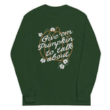 Give 'em Pumpkin To Talk About Unisex Long Sleeve Tee