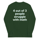 4 Out Of 3 People Struggle With Math Unisex Long Sleeve Tee
