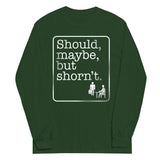 Should, Maybe, But Shorn't Unisex Long Sleeve Tee