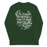 Ok, I Won't Be Doing Any Of That, But Thank You Unisex Long Sleeve Tee