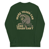 More Trash Can Less Trash Can't Unisex Long Sleeve Tee