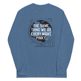 The Same Thing We Do Every Night Unisex Long Sleeve Tee