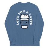 Love You A Latte Unisex Long Sleeve Tee