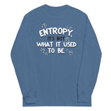 Entropy, It's Not What It Used To Be Unisex Long Sleeve Tee
