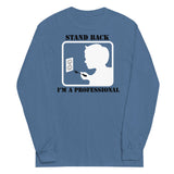 Stand Back, I'm A Professional Unisex Long Sleeve Tee