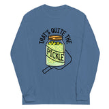 That's Quite The Pickle Unisex Long Sleeve Tee