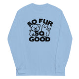So Fur So Good Unisex Long Sleeve Tee