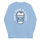 Love You A Latte Unisex Long Sleeve Tee