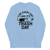 Live Every Day Like It's Trash Day Unisex Long Sleeve Tee
