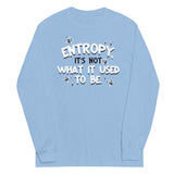 Entropy, It's Not What It Used To Be Unisex Long Sleeve Tee