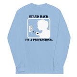 Stand Back, I'm A Professional Unisex Long Sleeve Tee