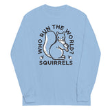 Who Run The World? Squirrels Unisex Long Sleeve Tee