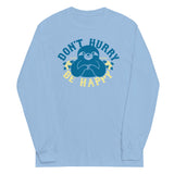 Don't Hurry Be Happy Unisex Long Sleeve Tee
