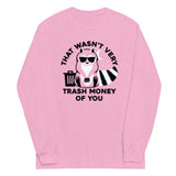 That Wasn't Very Trash Money Of You Unisex Long Sleeve Tee