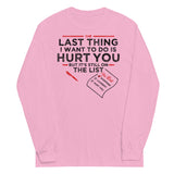 The Last Thing I Want To Do Is Hurt You Unisex Long Sleeve Tee