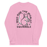 Who Run The World? Squirrels Unisex Long Sleeve Tee