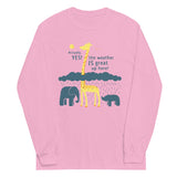 The Weather Is Great Up Here! Unisex Long Sleeve Tee