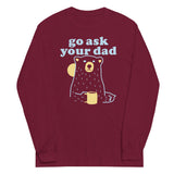 Go Ask Your Dad Unisex Long Sleeve Tee
