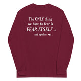 The Only Thing We Have To Fear Unisex Long Sleeve Tee
