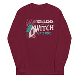 99 Problems But A Witch Ain't One Unisex Long Sleeve Tee